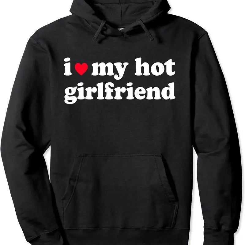 I Love My Hot Girlfriend / I love My Girlfriend Pullover Hoodie | Unisex Hooded Sweatshirt Shirt | PrintMintTees.com