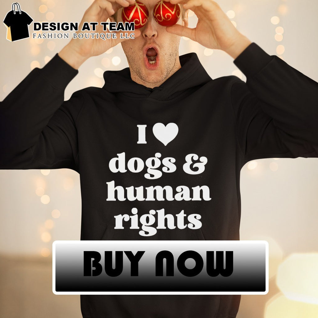 I love dogs & human rights shirt