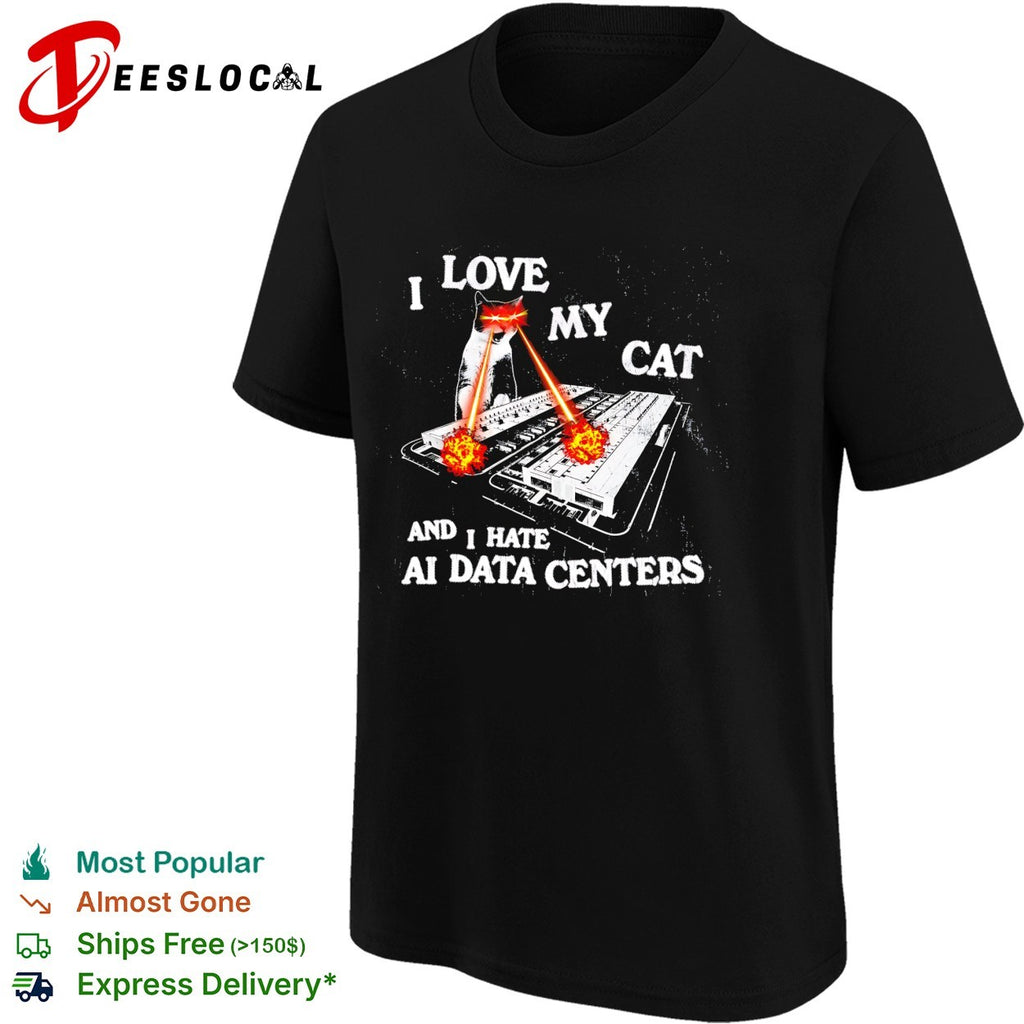 I love my cat and I hate AI data centers shirt