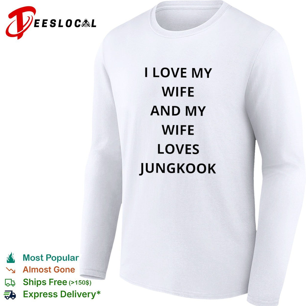 I love my wife and my wife loves Jungkook BTS shirt