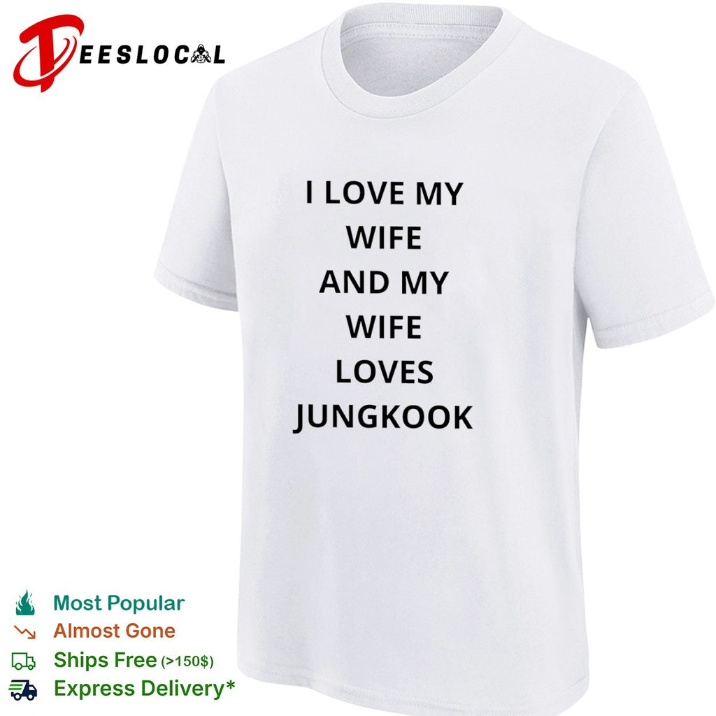 I love my wife and my wife loves Jungkook BTS shirt