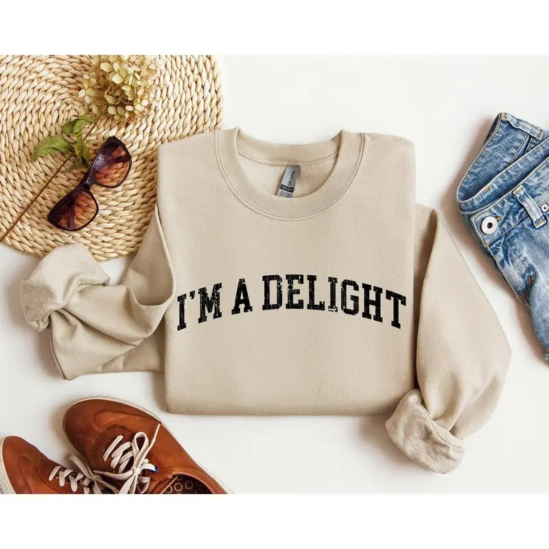 I'm A Delight Funny Sweatshirt, Sarcastic College Sweatshirt, Women's Crew Neck, Crewneck T-Shirts, Hoodie