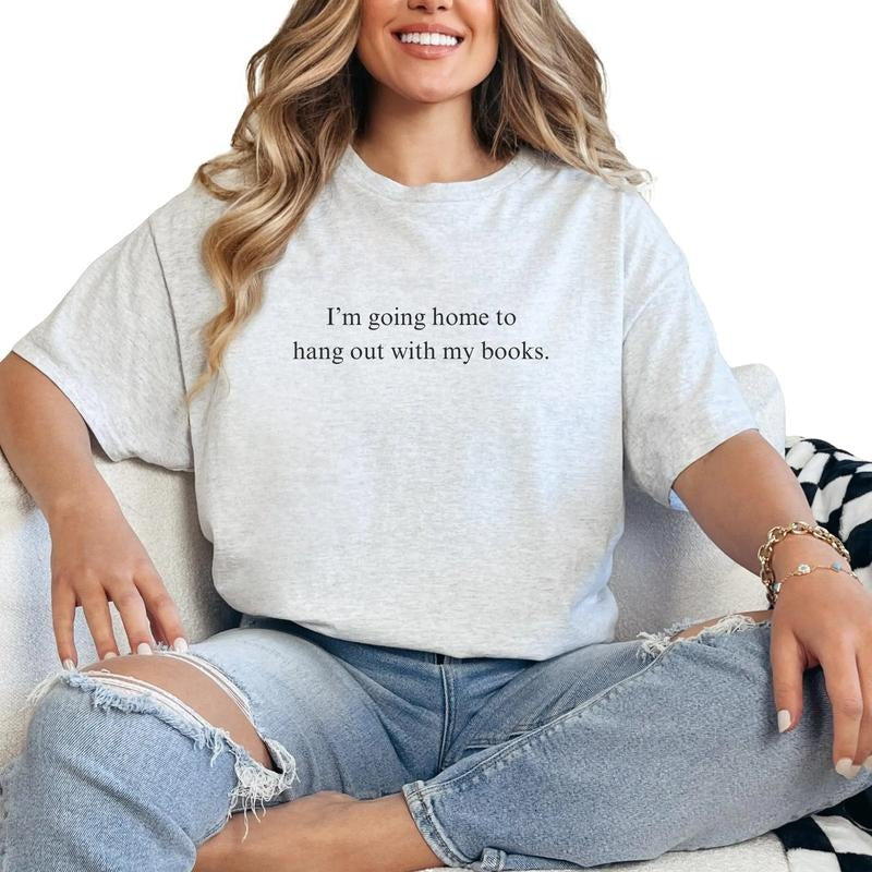 I'm Going Home To Hang Out With My Books Shirt, Bookish Shirt, Funny Book Shirt, Book Lover Gift, Book Shirt, Unisex...