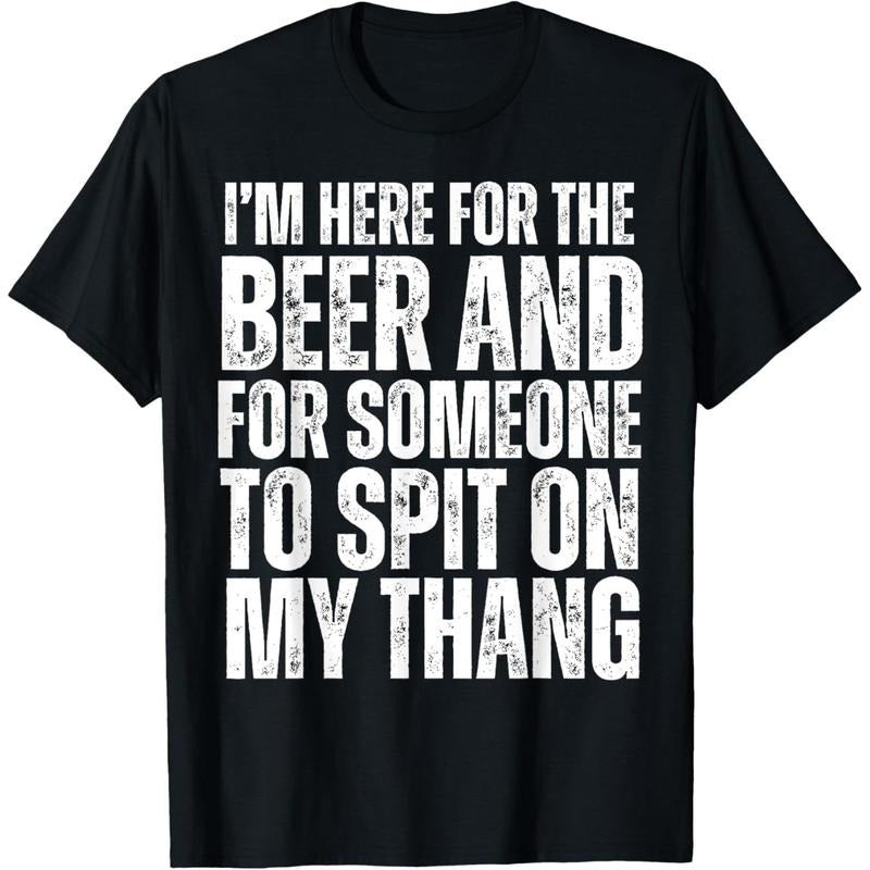 I'm Here for the Beer and for Someone To Spit Sexual Adult T-Shirt made in usa Hoodie Sweatshirt | PrintMintTees.com