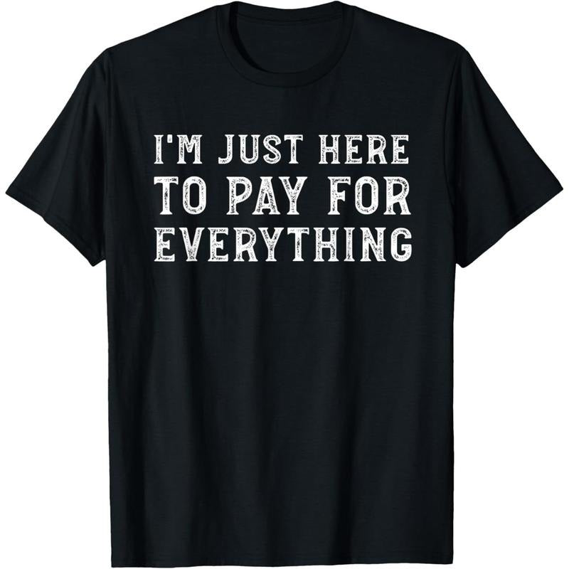 I'm Just Here To Pay For Everything Funny Mom Dad T-Shirt Hoodie Sweatshirt | PrintMintTees.com