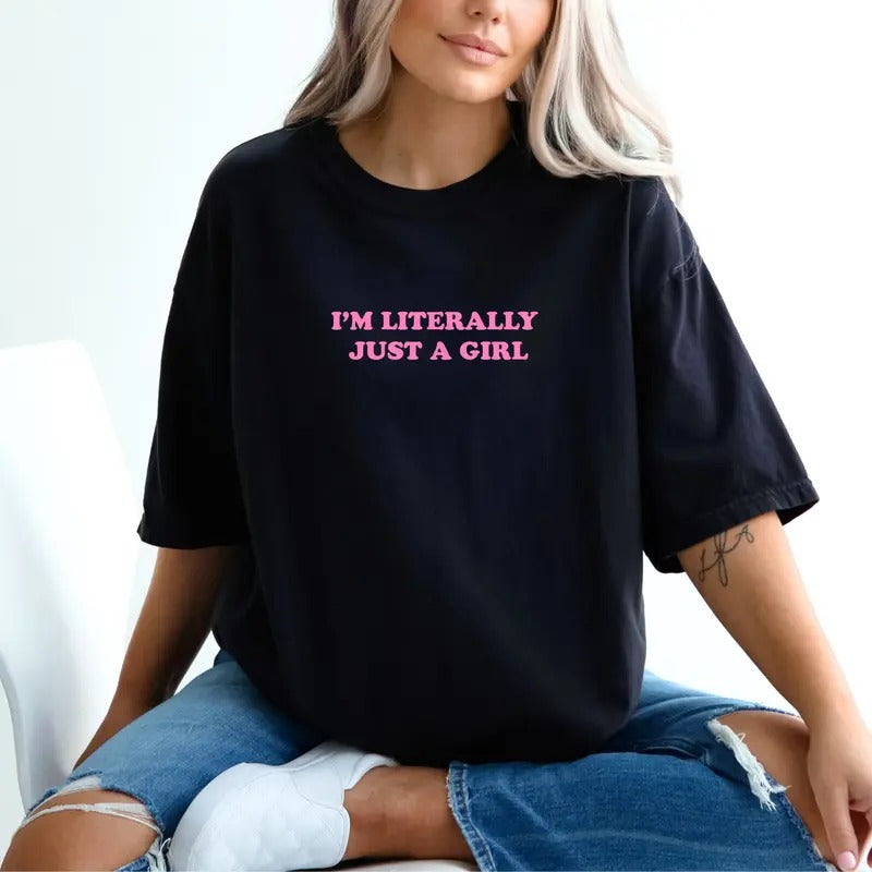 I'M Literally Just Girl Cute Sarcastic Shirt Im Literally Just Girl Summer Womenswear Cotton Top Streetwear T-Shirts, Hoodie, Sweatshirt