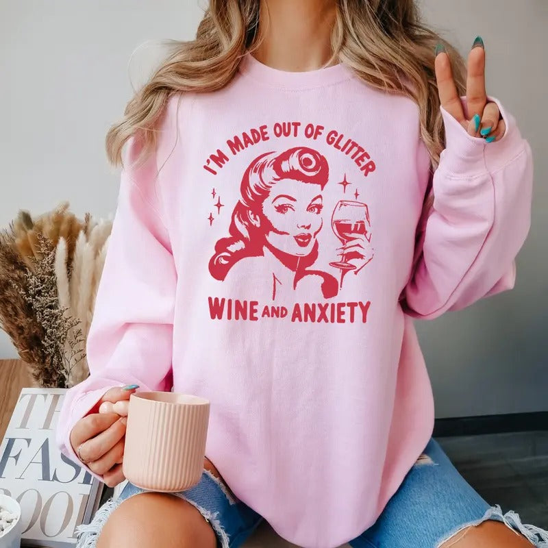 I'm Made out of Glitter, Wine, and Anxiety Sweatshirt,  Funny Women  Sweatshirt, Funny Gift Sweater, Gift for Women,...