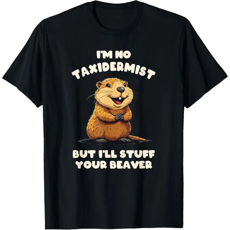 I'm No Taxidermist But I'll Stuff Your Beaver Adult Funny T-Shirt made in usa Hoodie Sweatshirt | PrintMintTees.com