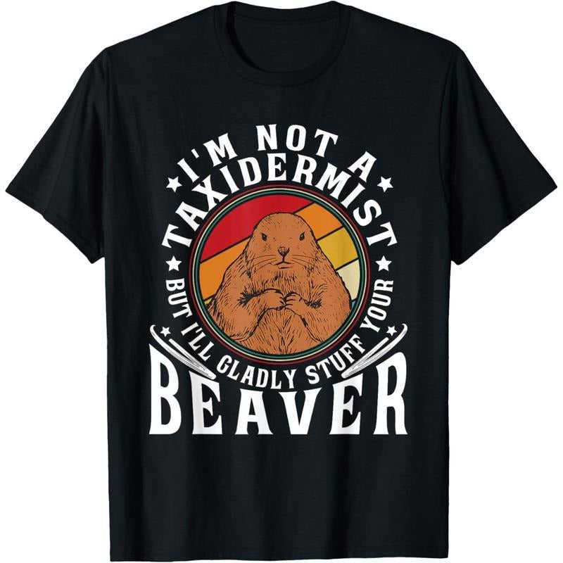 I'm Not A Taxidermist But I Will Gladly Stuff Your Beaver T-Shirt made in usa Hoodie Sweatshirt | PrintMintTees.com