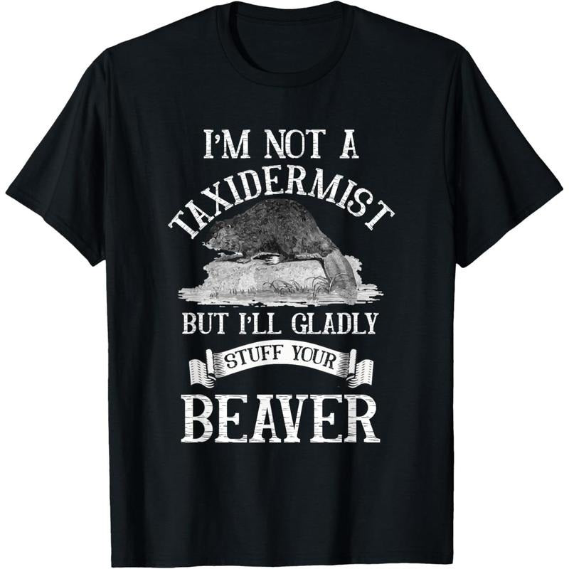 I'm Not A Taxidermist But I'll Gladly Stuff Your-Beaver T-Shirt made in usa Hoodie Sweatshirt | PrintMintTees.com