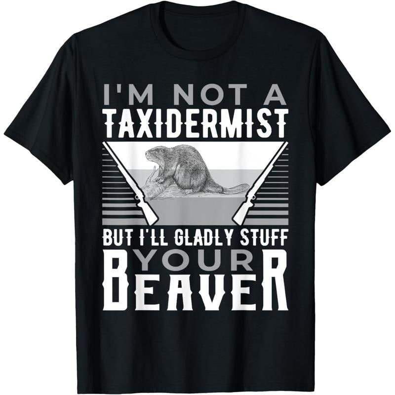 I'm Not A Taxidermist Hunting Beaver Riffle Hunter T-Shirt made in usa Hoodie Sweatshirt | PrintMintTees.com
