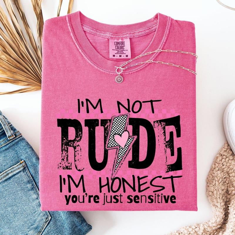 I'm Not Rude, I'm Honest, You're Just Sensitive, Funny, Sarcastic, Sassy Tshirt, Women's Comfort Colors Tee Hoodie Sweatshirt