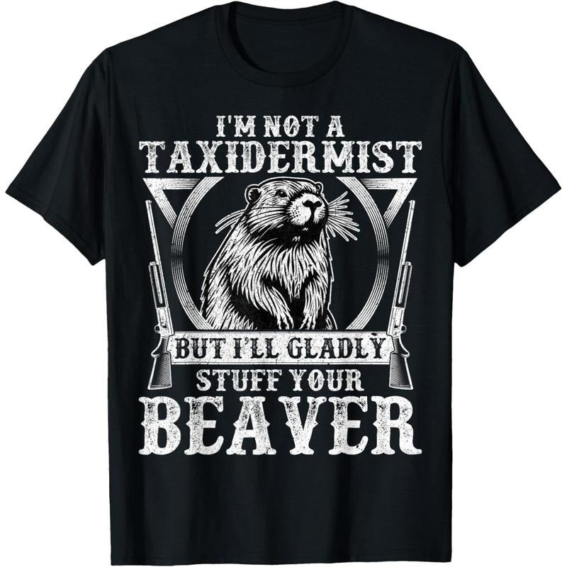 I'm Not a Taxidermist - Funny Beaver Hunter Hunting Gifts T-Shirt made in usa Hoodie Sweatshirt | PrintMintTees.com