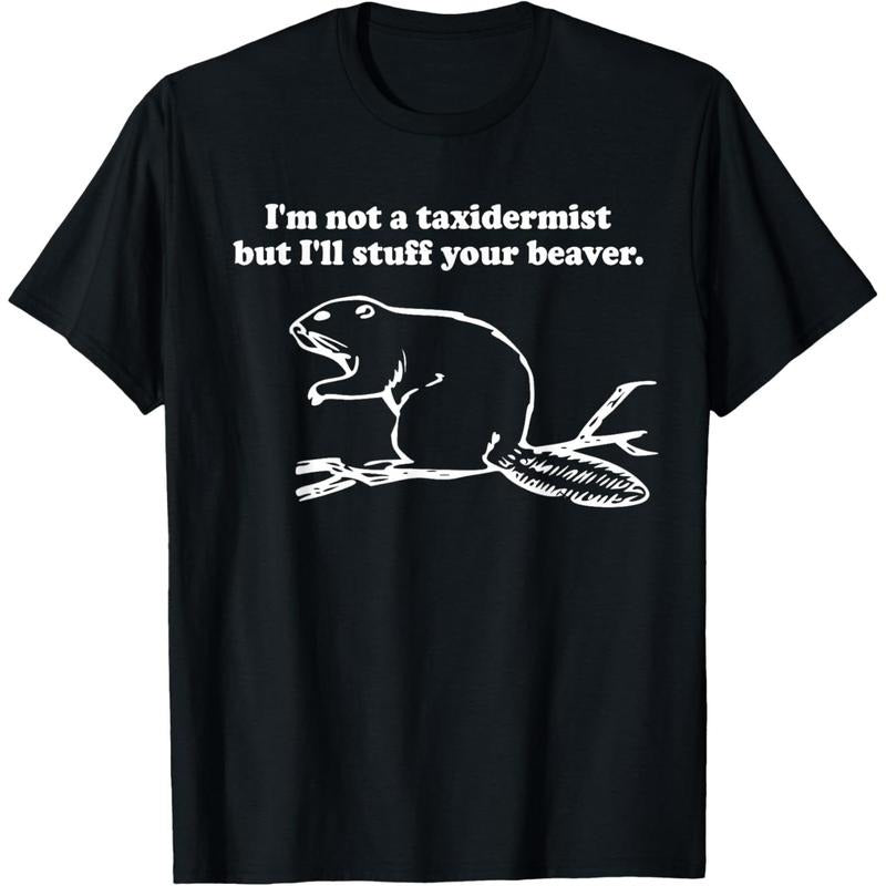I'm Not a Taxidermist But I'll Stuff Your Beaver cute funny T-Shirt made in usa Hoodie Sweatshirt | PrintMintTees.com