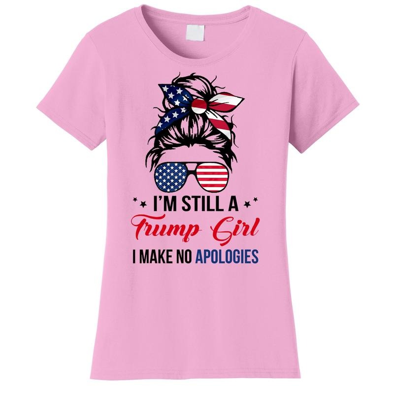 I'm Still A Trump Girl I Make No Apologies Messy Hair Bun Women's T-Shirt Hoodie Sweatshirt | PrintMintTees.com