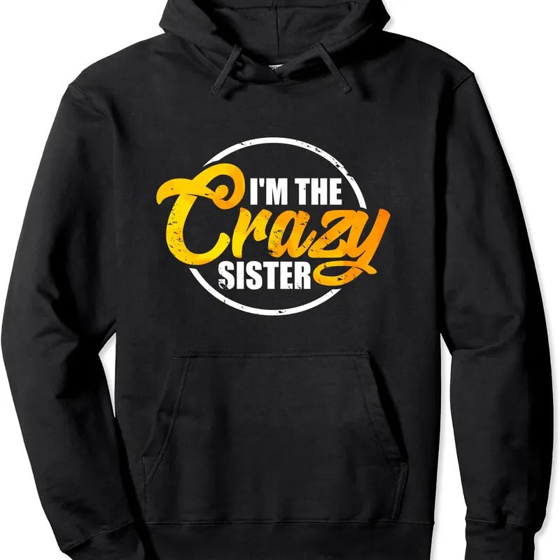 I'm The Crazy Sister Hoodie | Unisex Hooded Sweatshirt T-Shirts | PrintMintTees.com