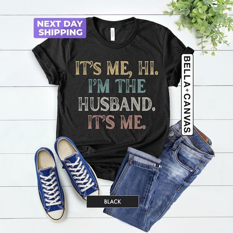 I'm The Husband T-Shirt, Hi It's Me Husband Shirt, Funny Father's Day Shirt, Gift From Wife, Gift For New Husband,...