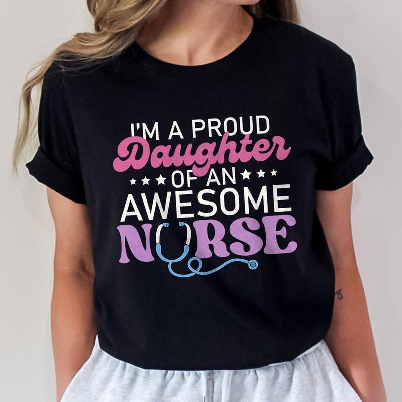 I'm a Proud Daughter of an Awesome Nurse T-Shirt, Mothers Day Shirt, Nurse Mom Shirt Hoodie Sweatshirt | PrintMintTees.com