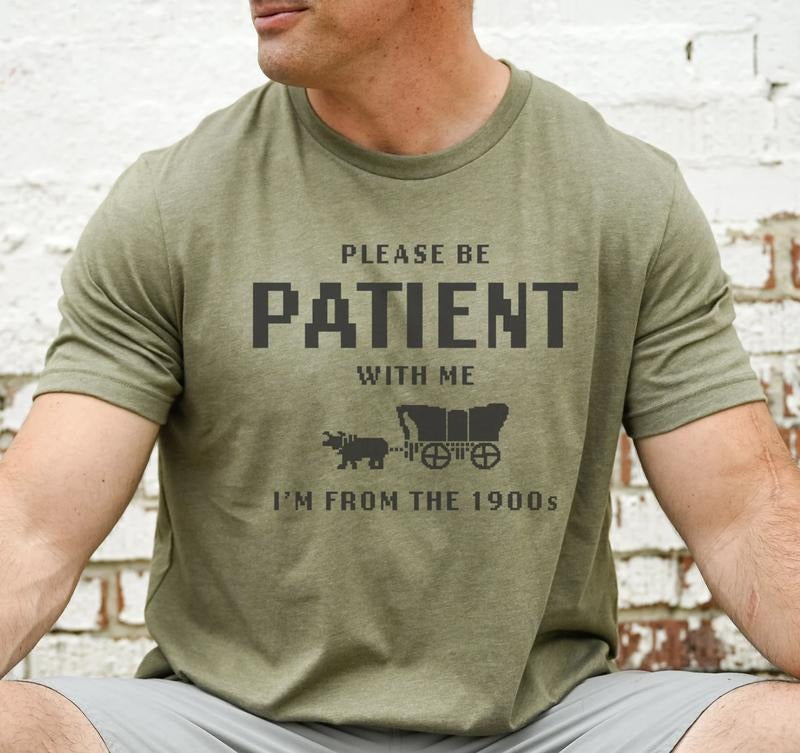 I'm from the 1900s shirt, Please be patient with me, funny retro shirt, born in 1900s gift, Father's Day shirt, funny...