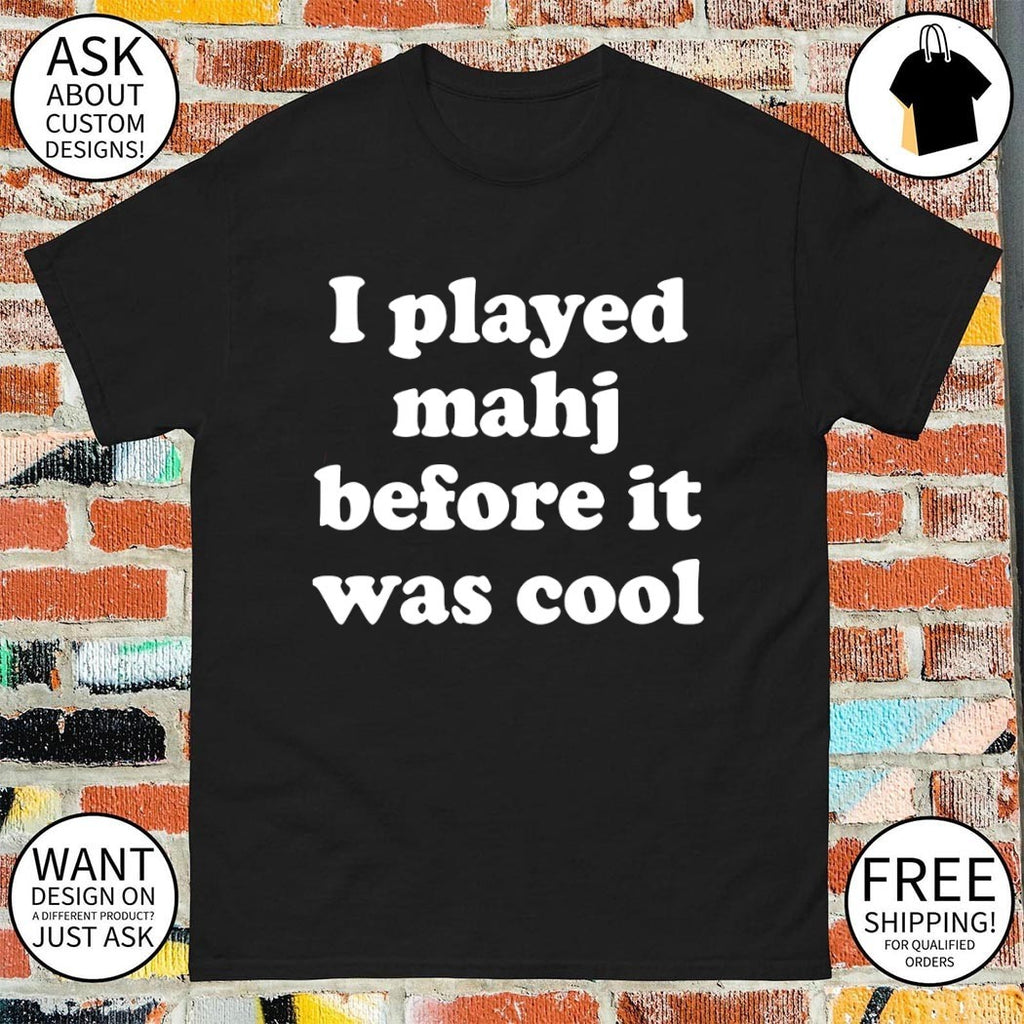 I played mahjong before it was cool shirt