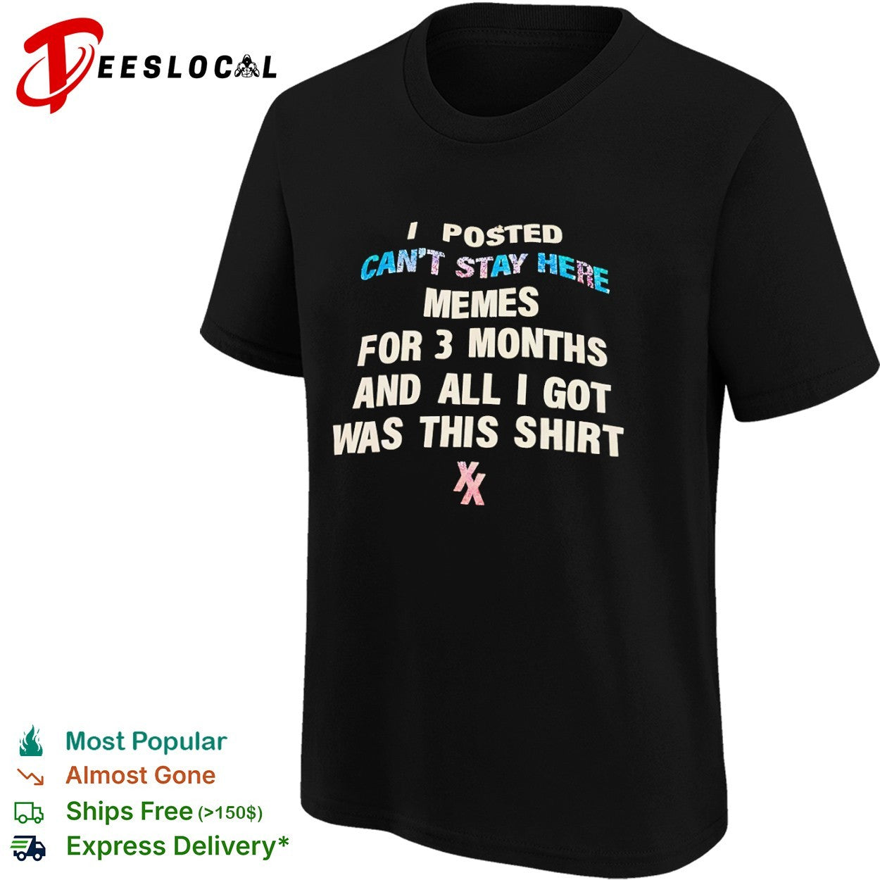I posted memes for 3 months and all i got was this cant stay here shirt