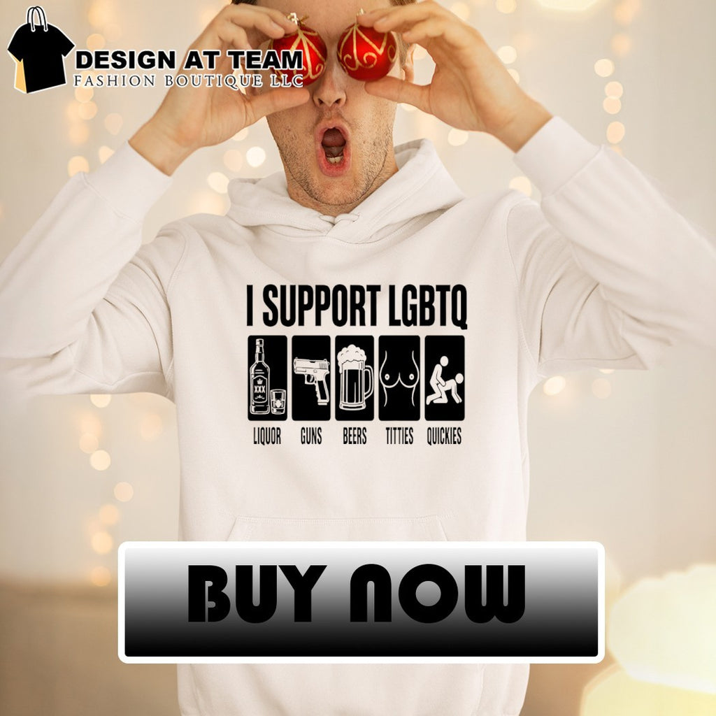 I support liquor guns beers titties quickies LGBTQ Pride Month shirt