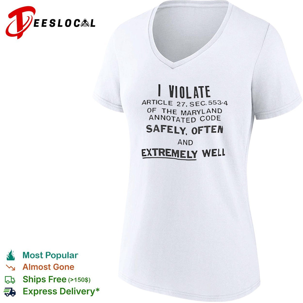 I violate article 27 sec 553 4 of the Maryland annotated code safely often and extremely well shirt