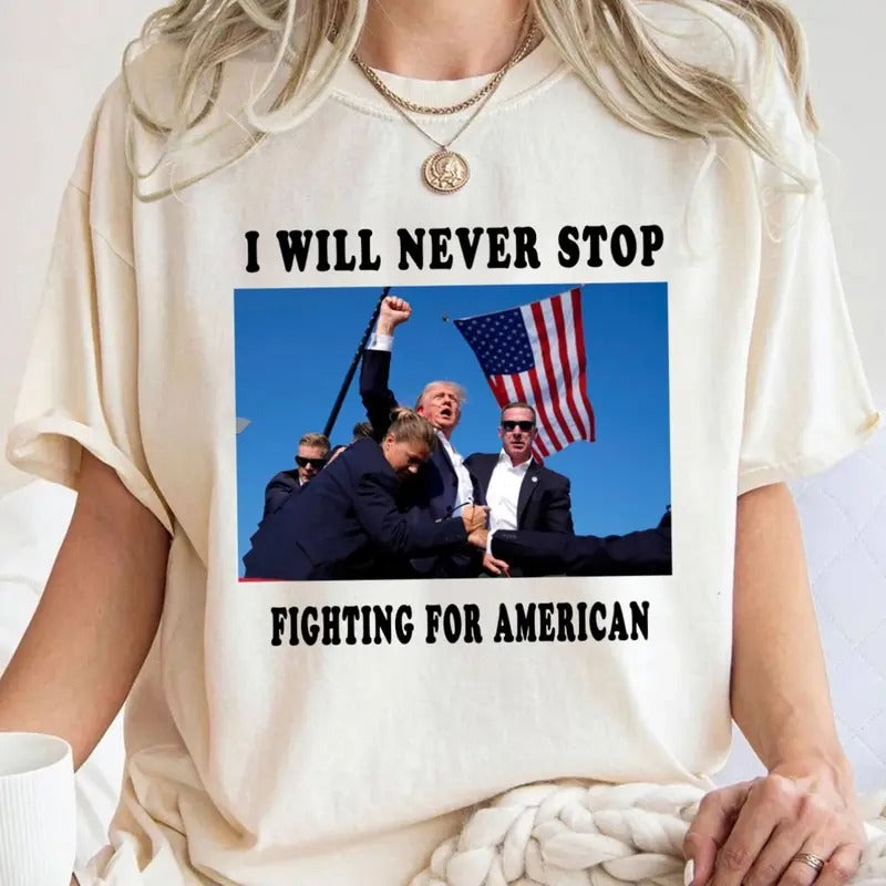 I will never stop Fight Fight Fight Trum 2024 T shirt, Sweatshirt, Hoodie Unisex | PrintMintTees.com