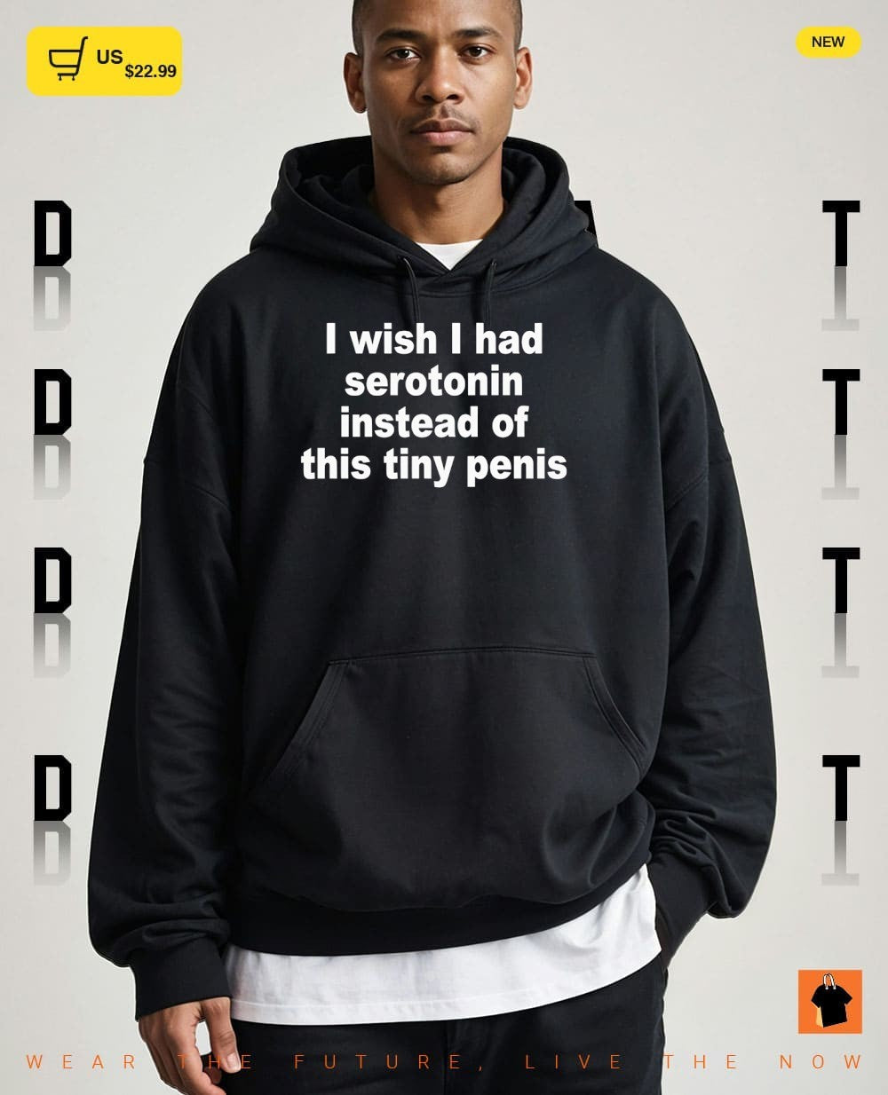I wish I had serotonin instead of this tiny penis shirt