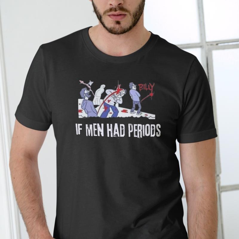 IF HAD PERIODS Short Sleeve T-Shirts, Hoodie, Sweatshirt