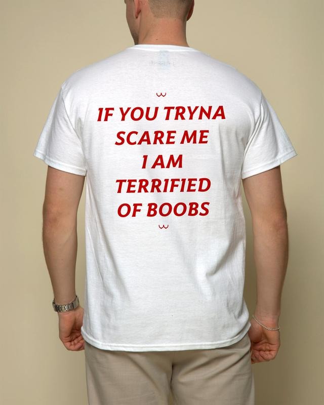 IF YOU TRYNA SCARE ME. I AM TERRIFIED BOOBS Funny Dumb Meme Shirt Menswear Womenswear Streetwear Movie Shirt T-Shirts, Hoodie, Sweatshirt