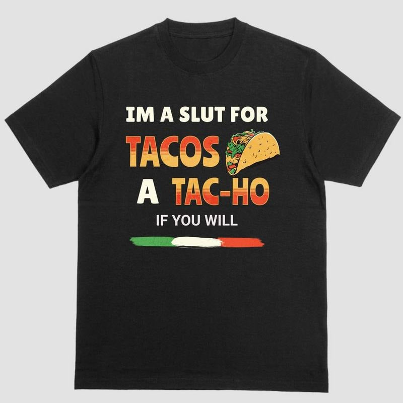 IM A SLUT FOR TACOS A TAC-HO IF YOU WILL T Shirt Hoodie Sweatshirt | PrintMintTees.com