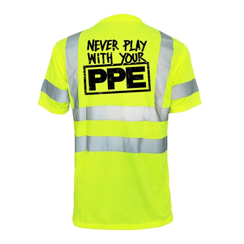Never Play Your PPE Reflective Safety Hi Vis Yellow Short Sleeve Crew Neck ANSI ISEA 107 Class 2 Compliance Everyday T-Shirts, Hoodie, Sweatshirt