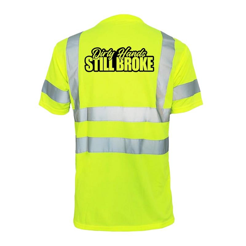 Dirty Hands Still Broke Reflective Safety Hi Vis Yellow Short Sleeve Crew Neck ANSI ISEA 107 Class 2 Compliance Everyday T-Shirts, Hoodie, Sweatshirt