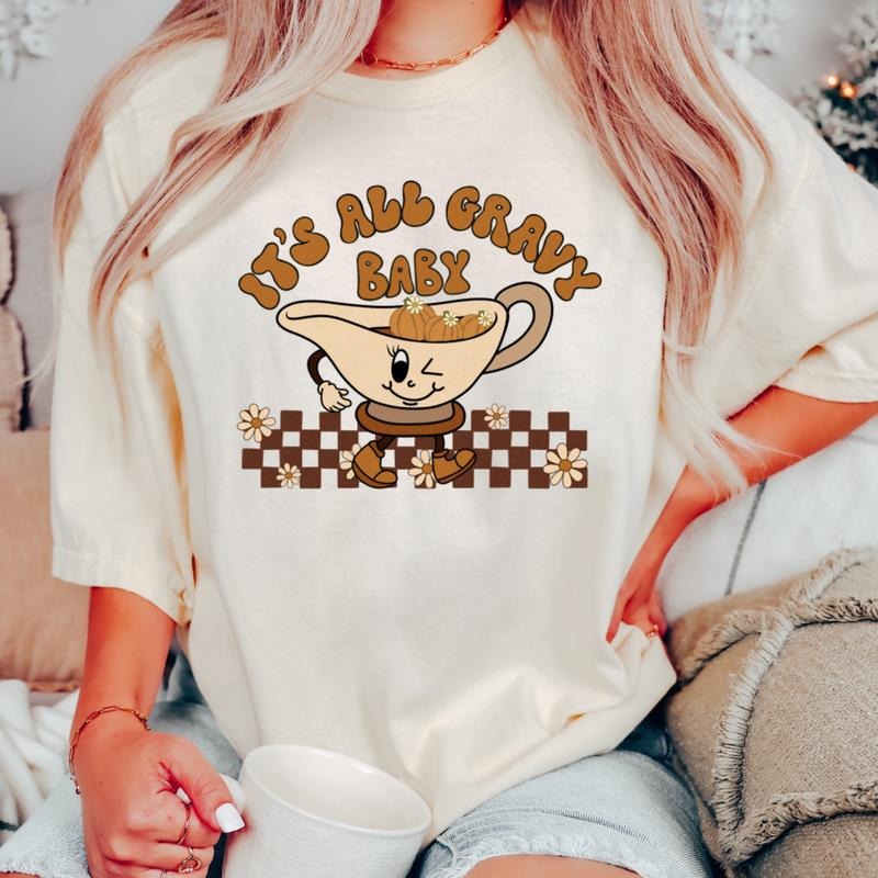 IT'S ALL GRAVY BABY SHIRT (COMFORT COLORS T-SHIRT, CAUSAL SHIRT UNISEX, FALL CLOTHING, GRAPHIC APPAREL) Cotton Fabric...
