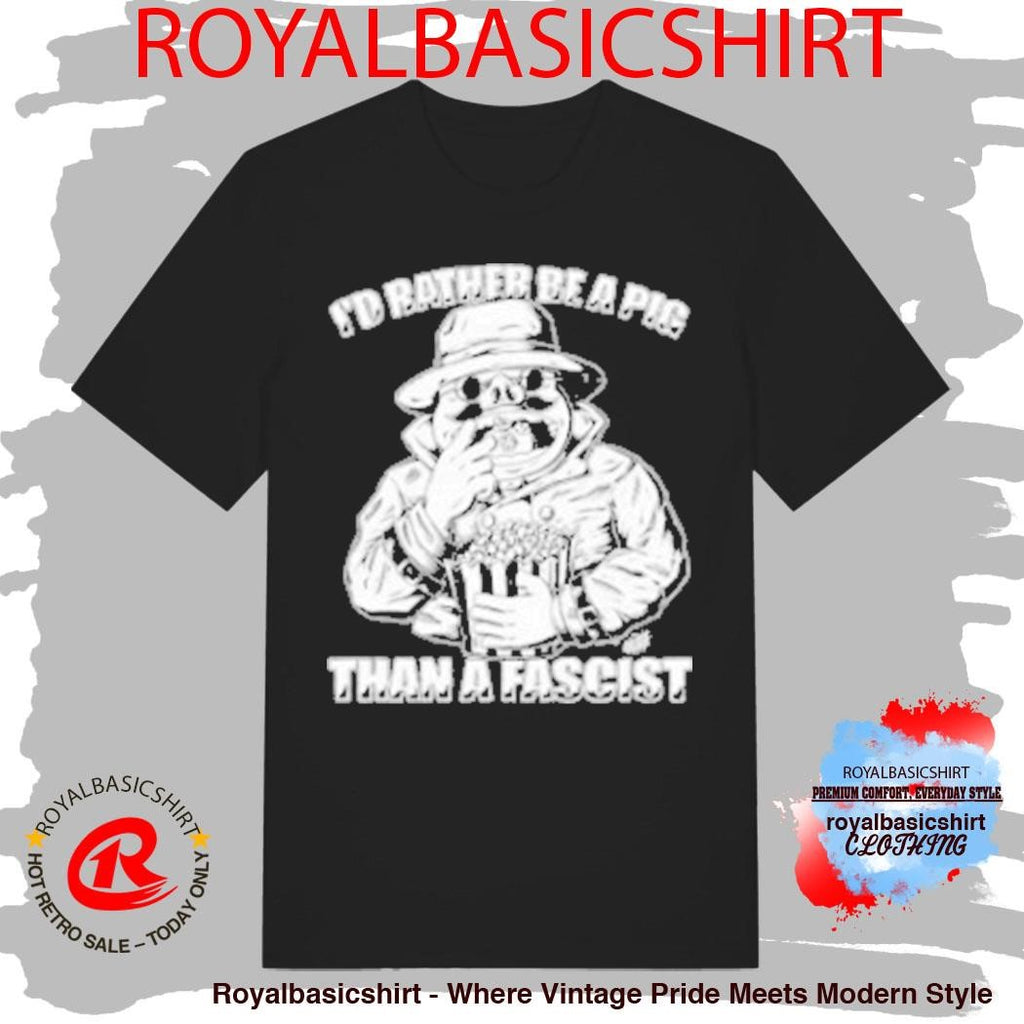 I’d Rather Be A Pig Than A Fascist Olafh Ace Shirt