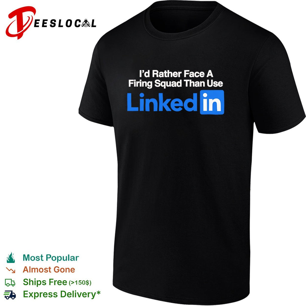 I’d rather face a firing squad than use Linkedin shirt