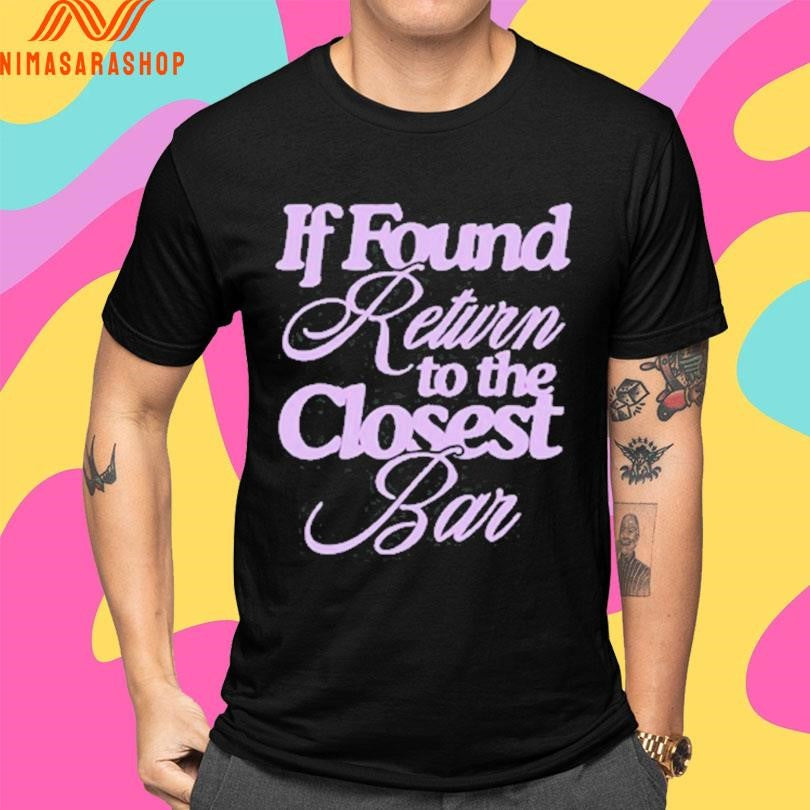 If Found Return To The Closest Bar Shirts