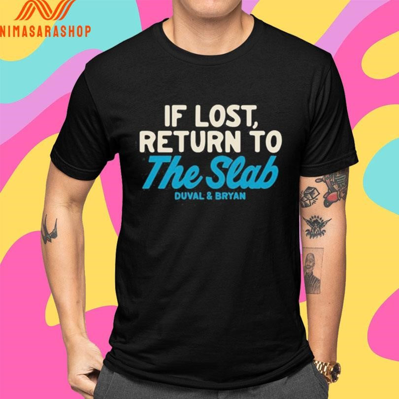 If Lost Return To The Slab Duval And Bryan Shirts