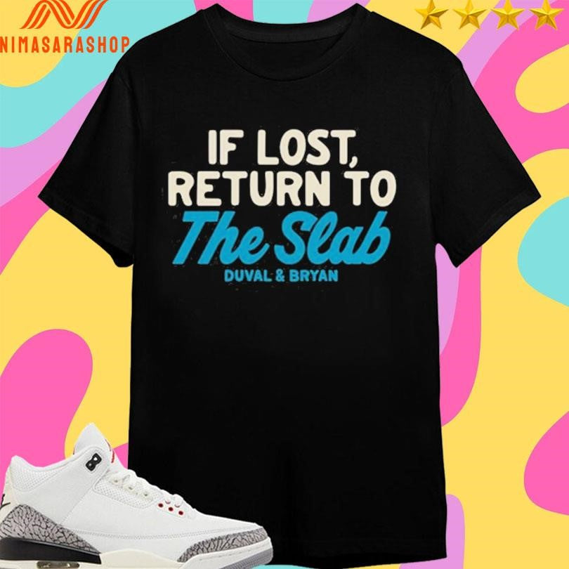If Lost Return To The Slab Duval And Bryan Shirts