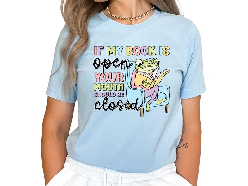 If My Book is Open, Your Mouth Should be Closed Women's Tops & Sweatshirts Shirt Hoodie | PrintMintTees.com