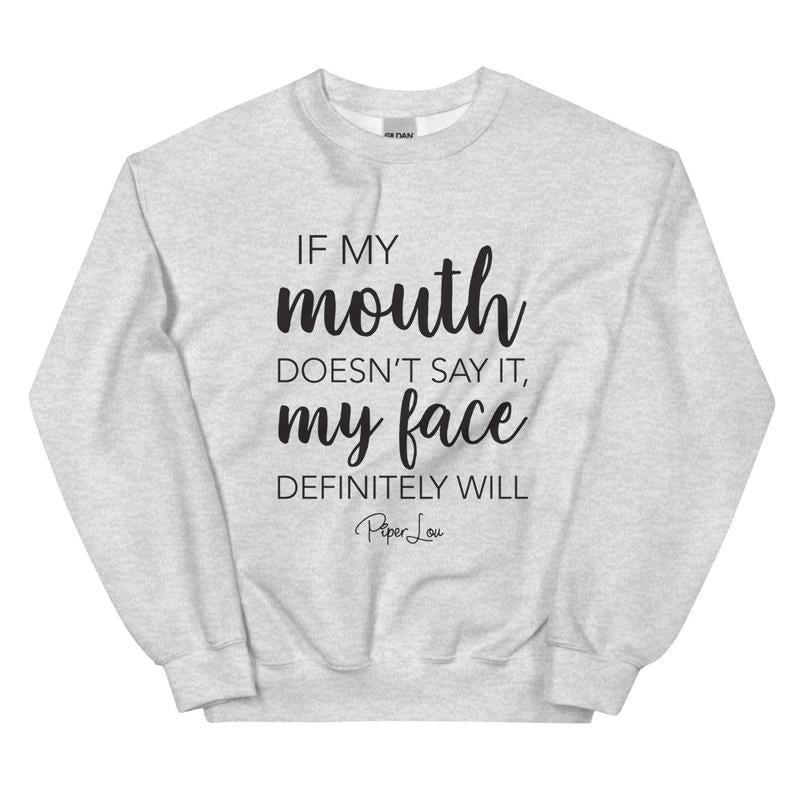 If My Mouth Doesn't Say It My Face Definitely Will Graphic Crewneck Sweatshirt Shirt Hoodie | PrintMintTees.com