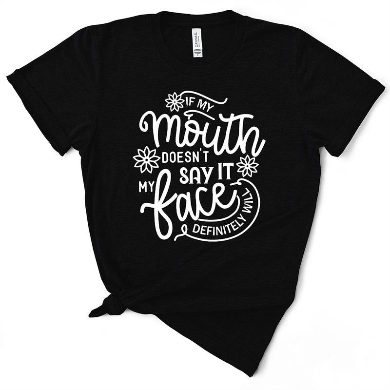 If My Mouth Doesn't Say It My Face Will Sassy TShirt - Funny Gift Hoodie Sweatshirt | PrintMintTees.com