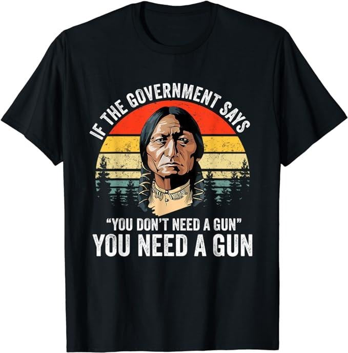 If Government Says You Don'T Need Gun Funny Quotes Fabric Menswear Top Underwear T-Shirts, Hoodie, Sweatshirt