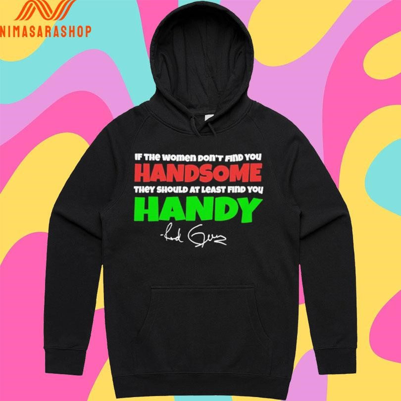 If The Women Don’t Find You Handsome They Should At Least Find You Handy Red Green Shirts