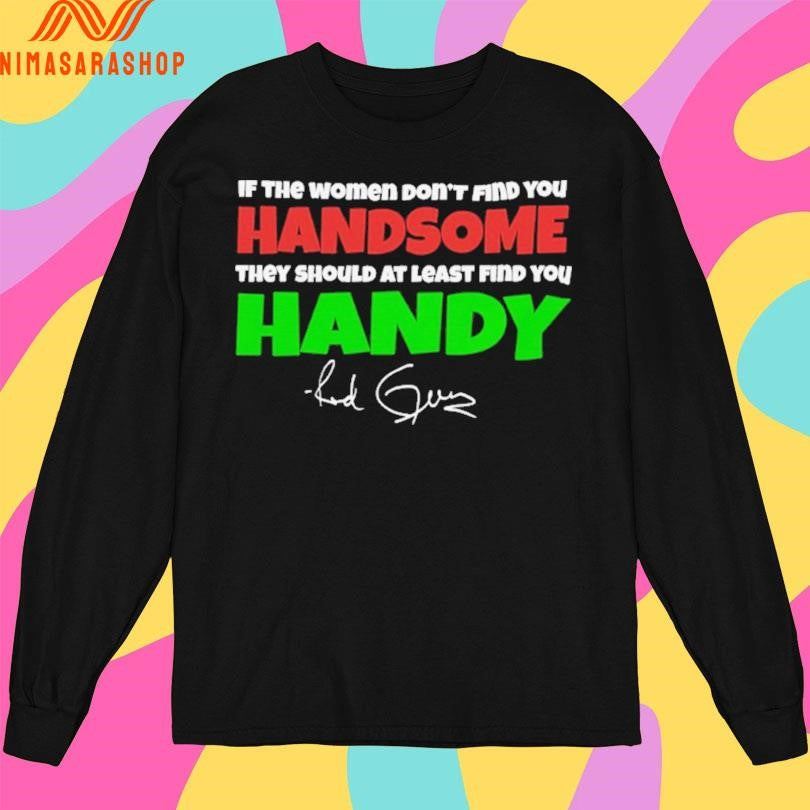 If The Women Don’t Find You Handsome They Should At Least Find You Handy Red Green Shirts
