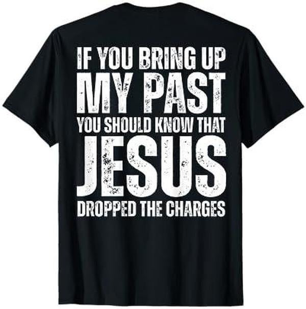 If You Bring Up My Past You Should Know That Jesus (on back) T-Shirt Hoodie Sweatshirt | PrintMintTees.com