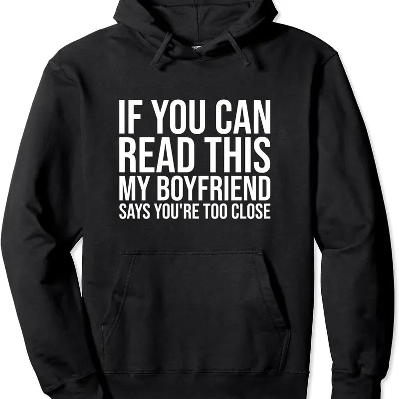 If You Can Read This My Boyfriend Says You're Too Close Hoodie | Unisex Hooded Sweatshirt T-Shirts | PrintMintTees.com