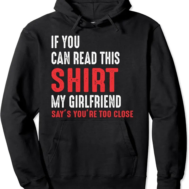 If You Can Read This My Girlfriend Says Too Close Hooded T-Shirts, Hoodie, Sweatshirt