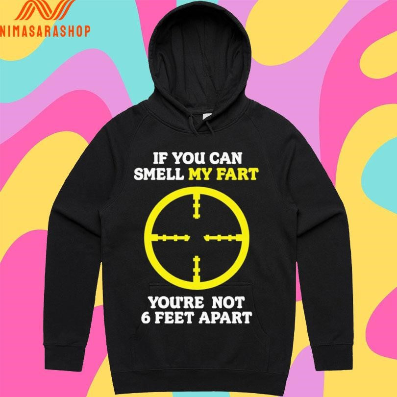 If You Can Smell My Fart you’re not 6 feet apart Shirts